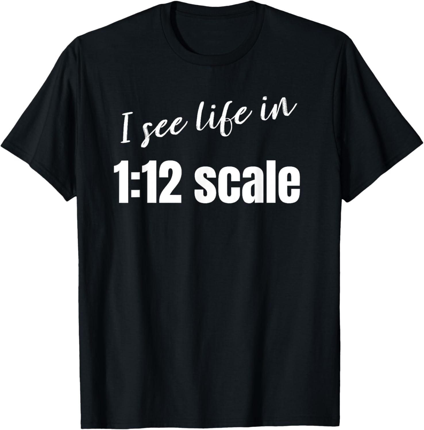 I see life in 1:12 scale Miniaturist Dollhouse Miniature T-Shirt - T-Shirt | Black