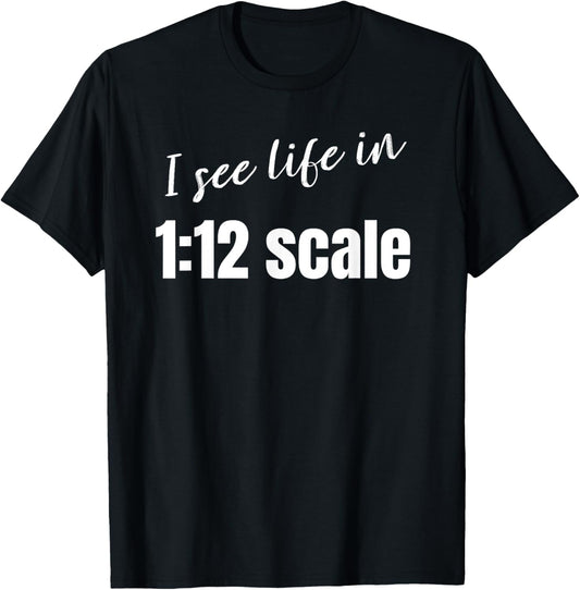 I see life in 1:12 scale Miniaturist Dollhouse Miniature T-Shirt - T-Shirt | Black