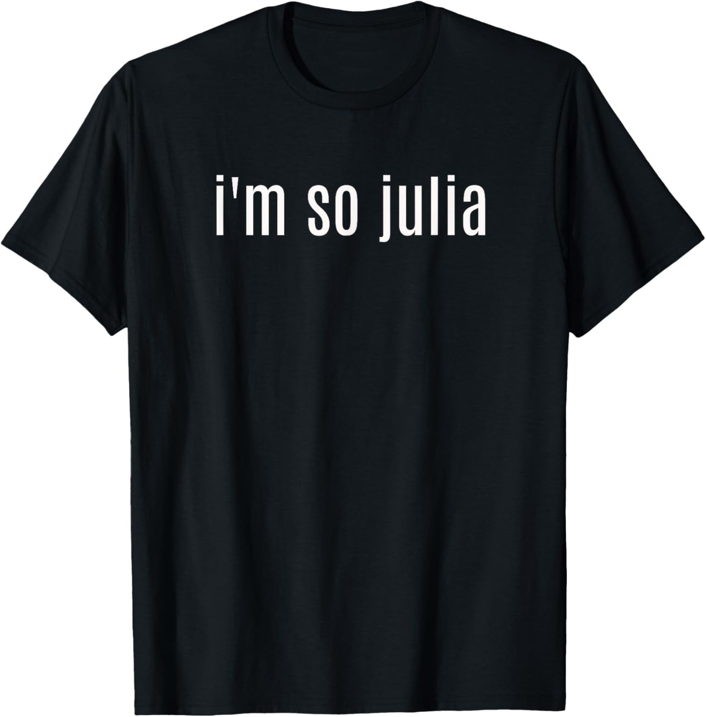 I'm So Julia Shirt, Funny I'm So Julia - Distressed T-Shirt - T-Shirt | Black