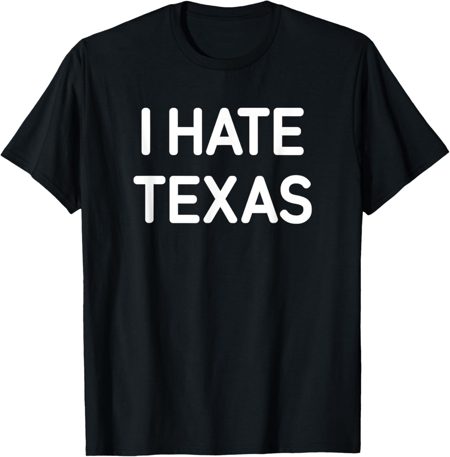 I Hate Texas, Funny, Jokes, Sarcastic T-Shirt - T-Shirt | Black