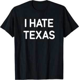 I Hate Texas, Funny, Jokes, Sarcastic T-Shirt - T-Shirt | Black
