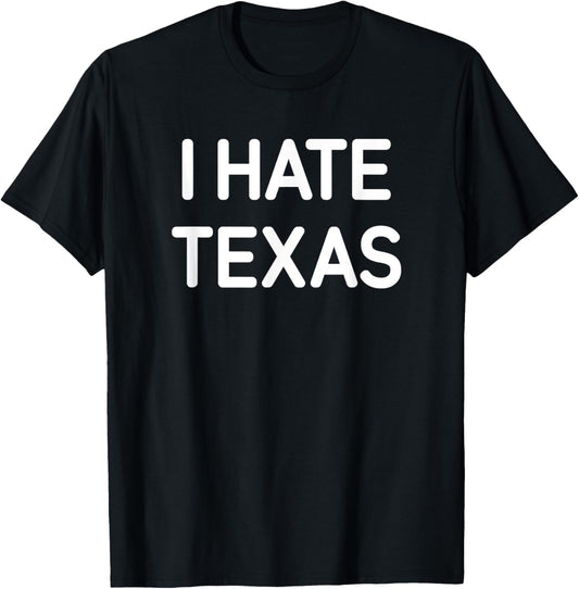 I Hate Texas, Funny, Jokes, Sarcastic T-Shirt - T-Shirt | Black