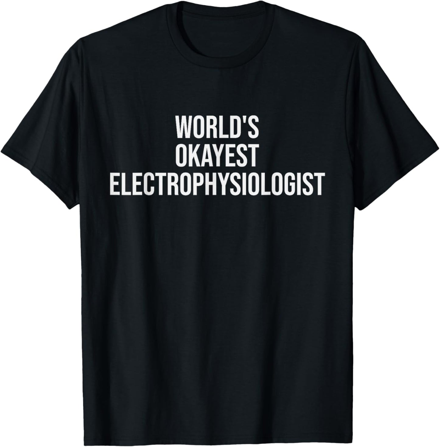 World's Okayest Electrophysiologist Electrophysiology Gift T-Shirt - T-Shirt | Black