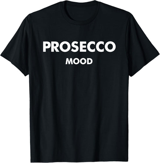 PROSECCO MOOD X Champagne Wine Vino Delicious Wine T-Shirt - T-Shirt | Black