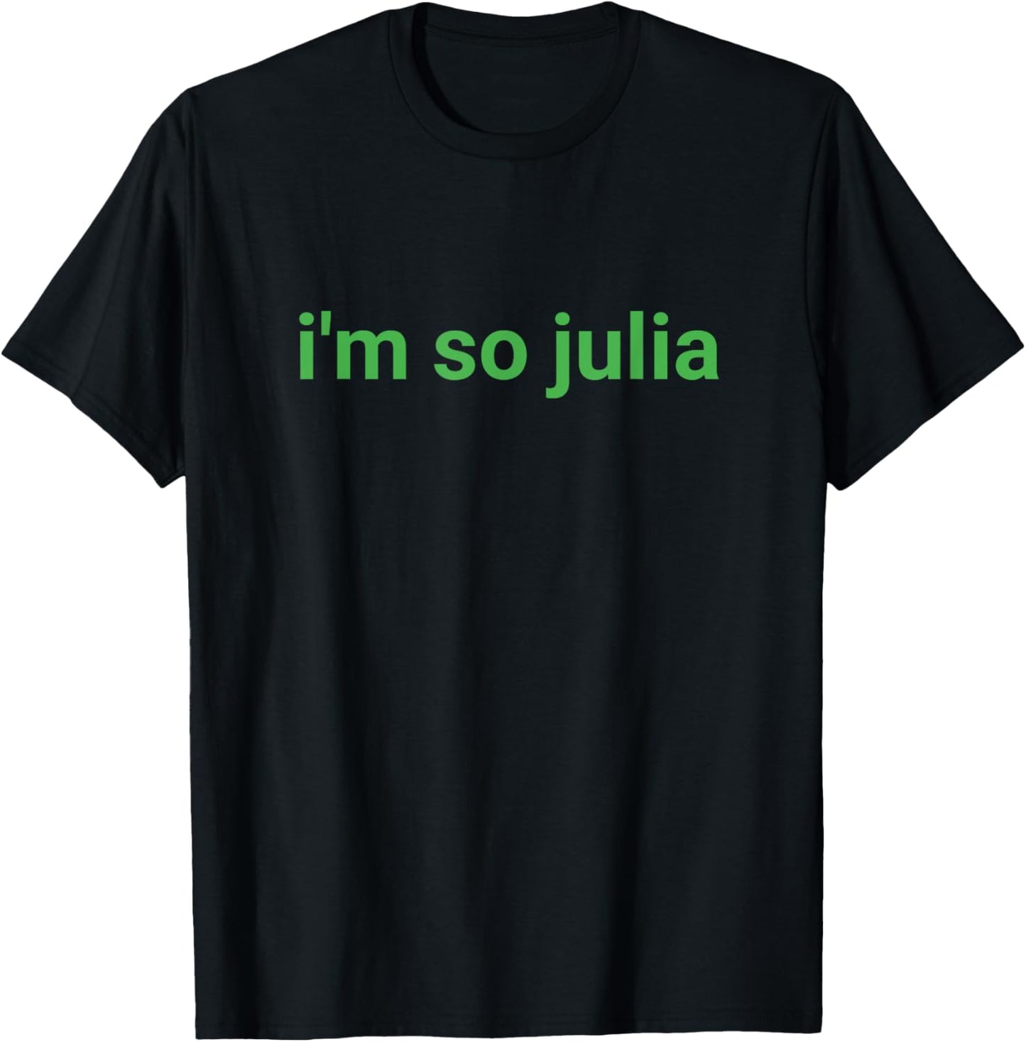 I'm So Julia Shirt, Funny I'm So Julia Meme T-Shirt - T-Shirt | Black