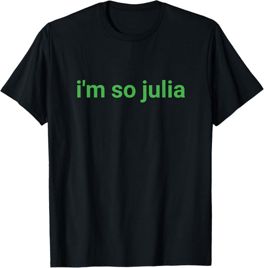 I'm So Julia Shirt, Funny I'm So Julia Meme T-Shirt - T-Shirt | Black