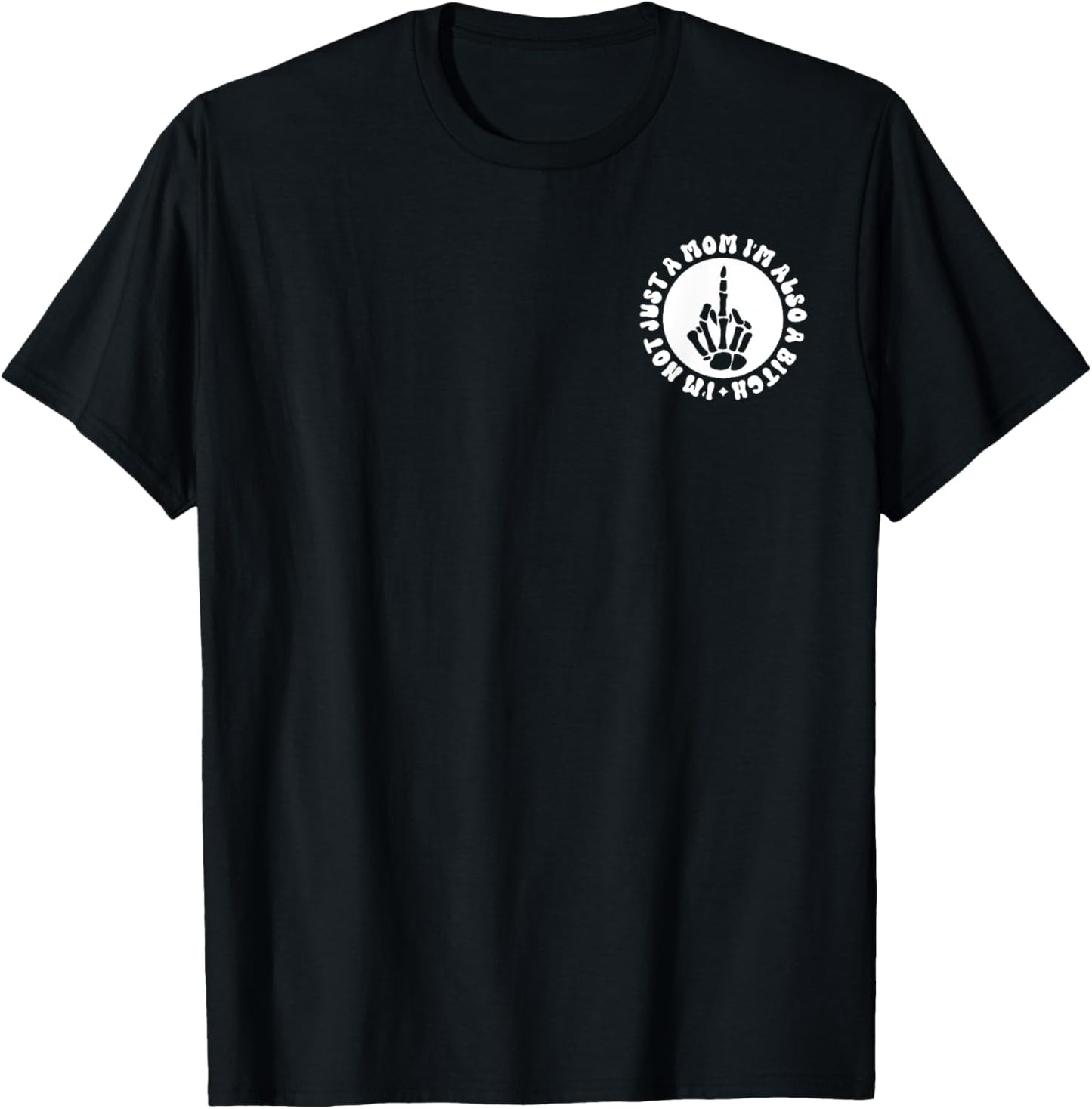 I'm Not Just A Mom I'm Also A Bitch T-Shirt - T-Shirt | Black