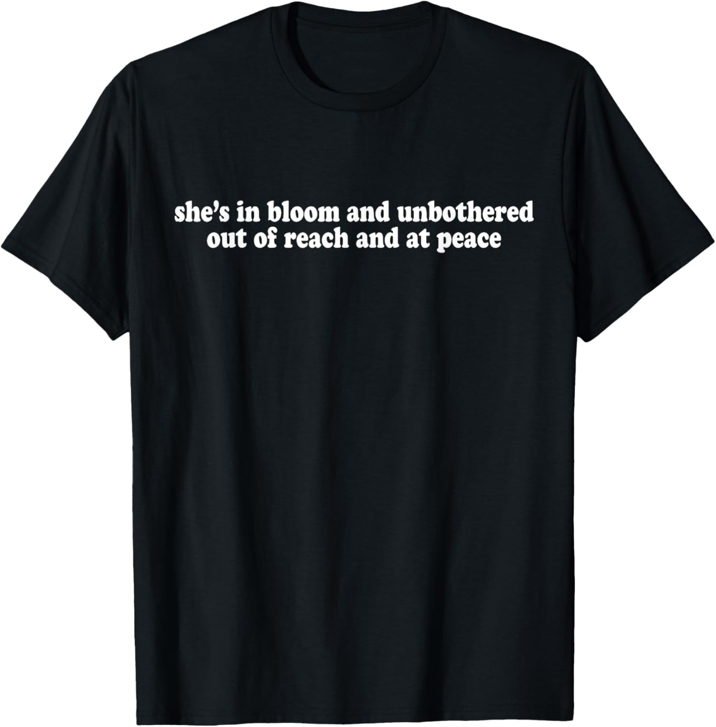 She's In Bloom And Unbothered Out Of Reach And At Peace T-Shirt - T-Shirt | Black