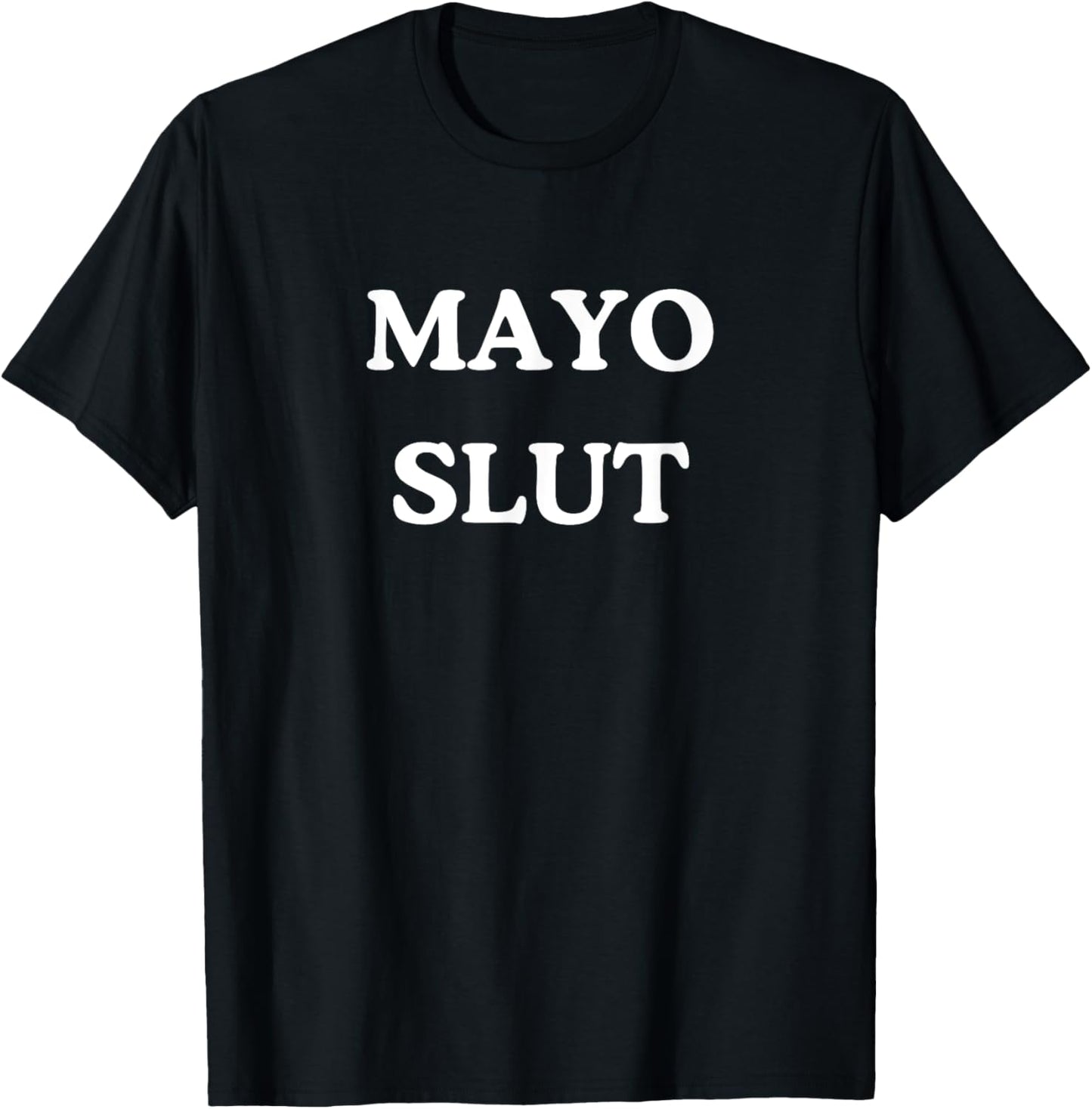 Mayo Slut - Funny Sauce Addict Foodie BBQ T-Shirt - T-Shirt | Black