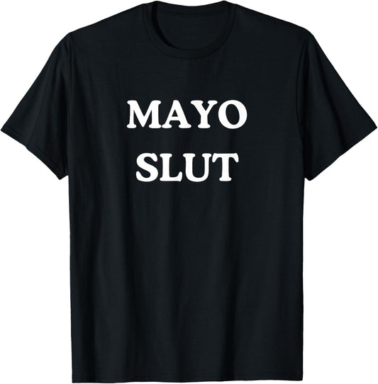 Mayo Slut - Funny Sauce Addict Foodie BBQ T-Shirt - T-Shirt | Black