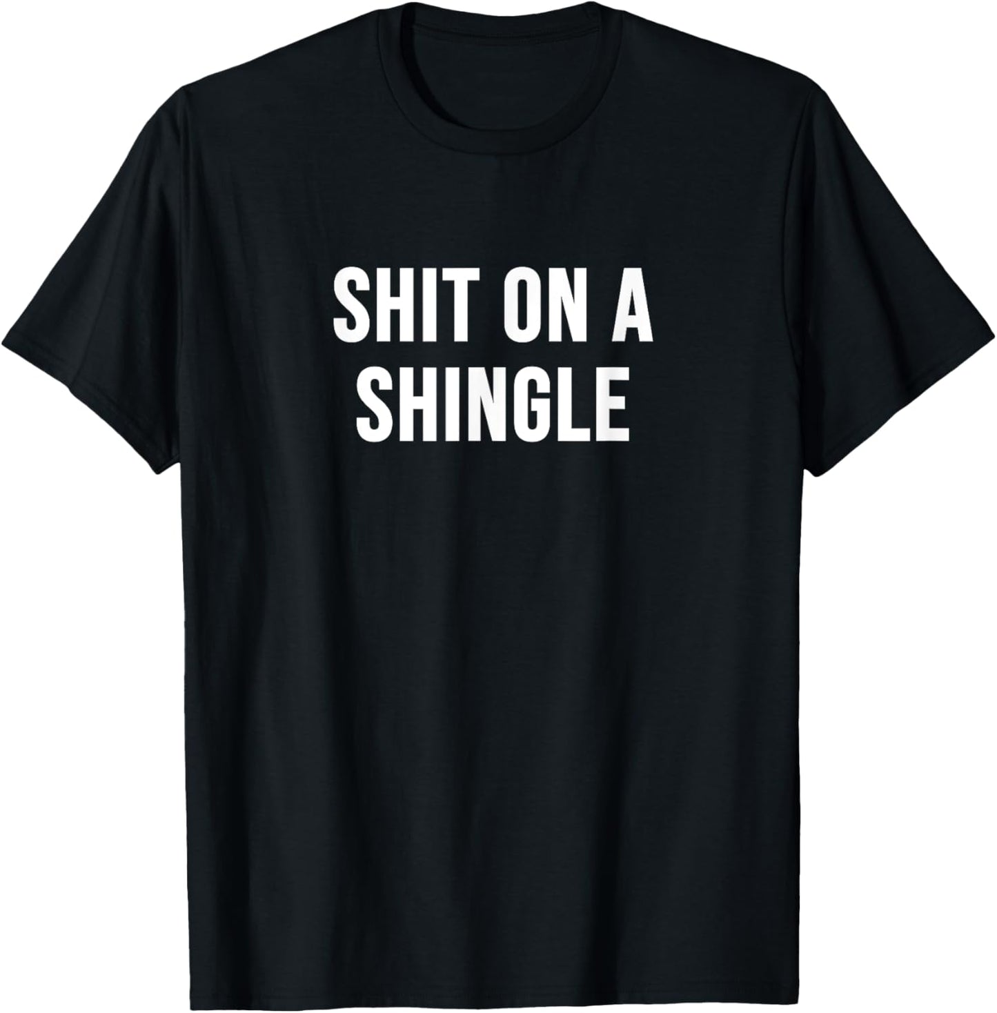 Shit on a Shingle T-Shirt - T-Shirt | Black