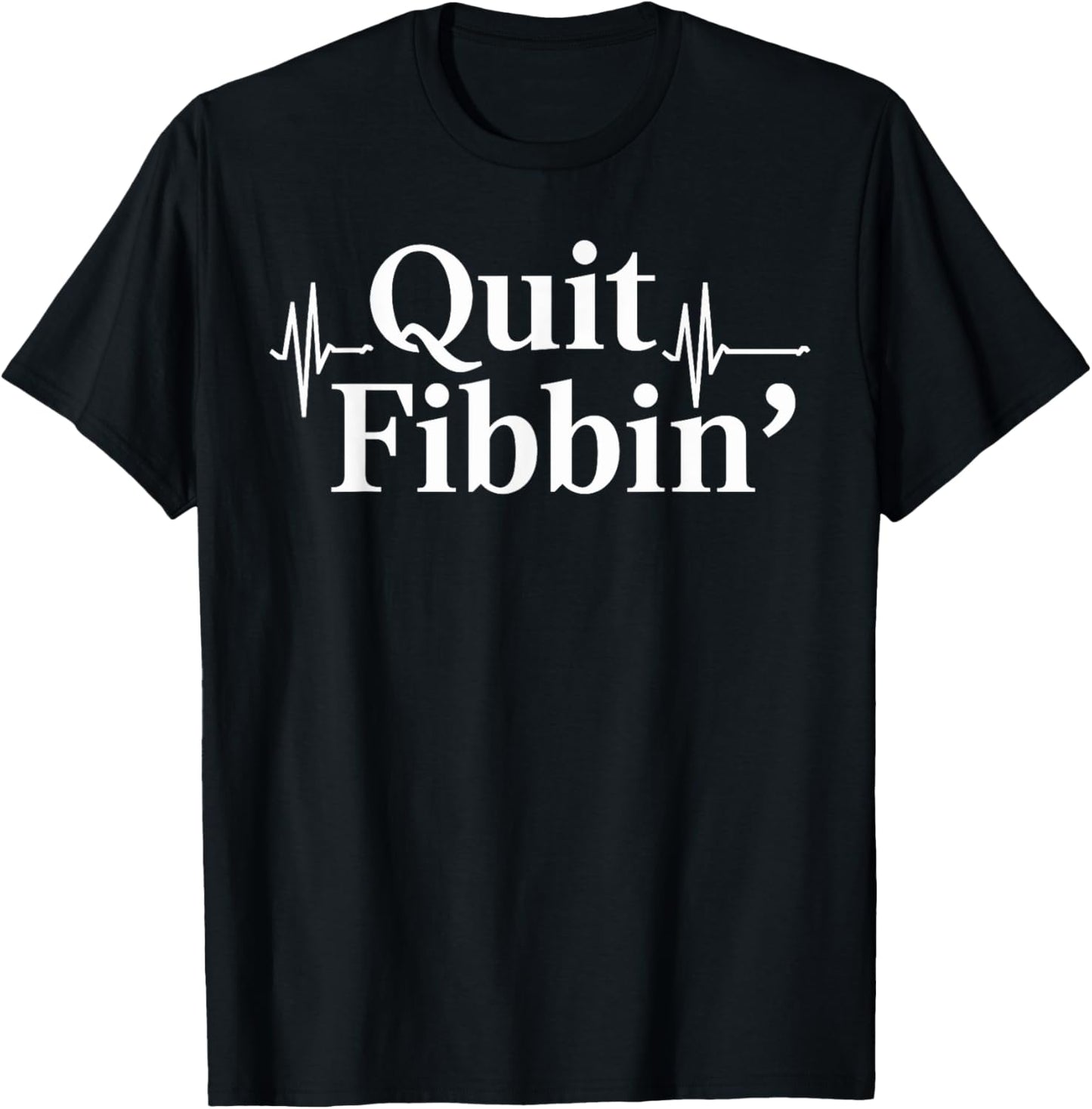 Quit Fibbin Atrial Fibrillation Funny medical EKG Heartbeat T-Shirt - T-Shirt | Black
