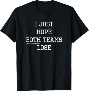 I Just Hope Both Teams Lose - Funny Sports T-Shirt - T-Shirt | Black