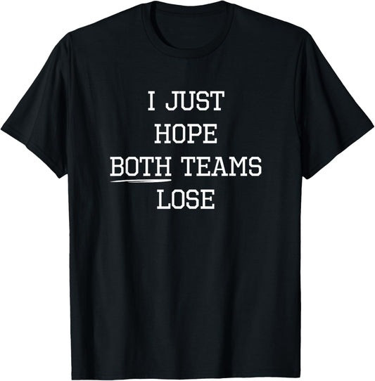 I Just Hope Both Teams Lose - Funny Sports T-Shirt - T-Shirt | Black