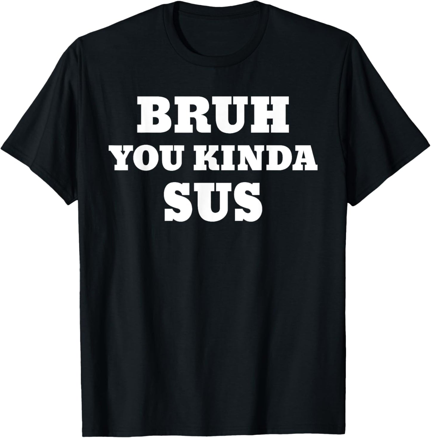 Bruh You Kinda Sus Meme T-Shirt - T-Shirt | Black