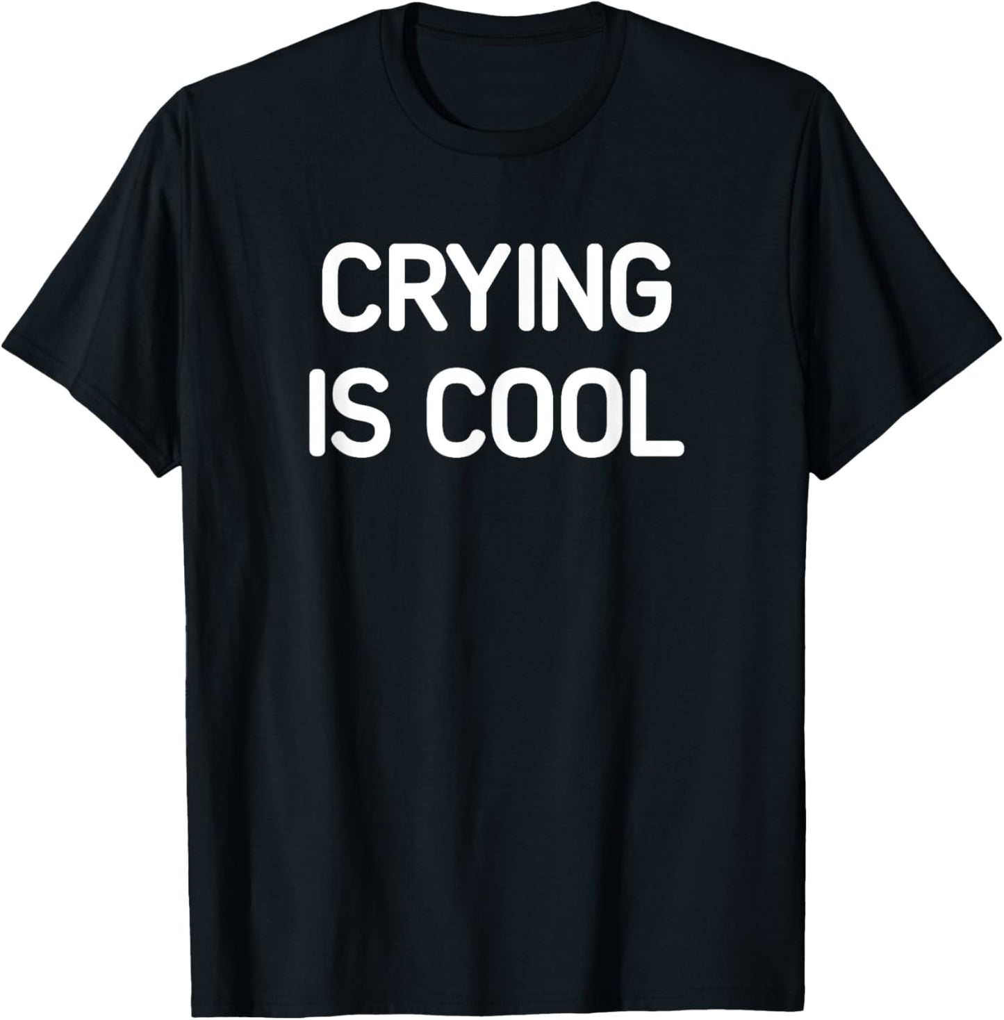 Crying Is Cool, Funny, Jokes, Sarcastic T-Shirt - T-Shirt | Black