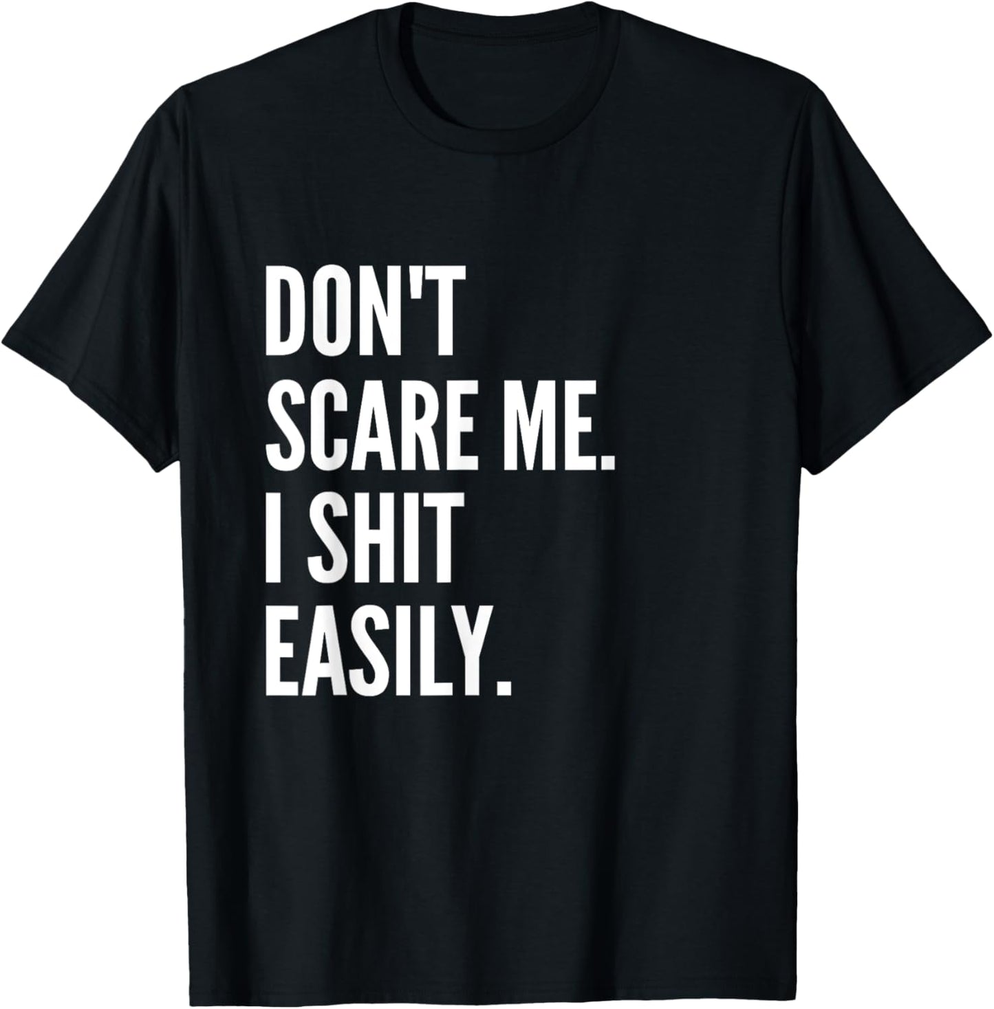Don't Scare Me I Shit Easily Funny Sarcasm Quote T-Shirt - T-Shirt | Black