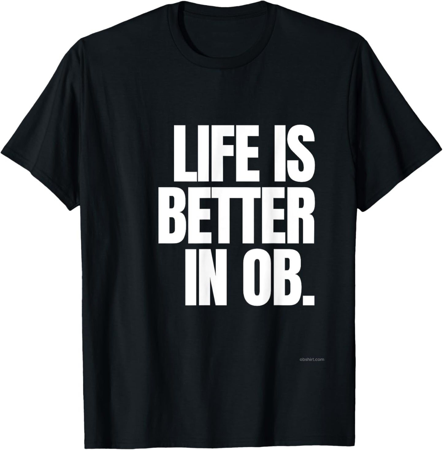 Life is Better in OB T-Shirt - T-Shirt | Black