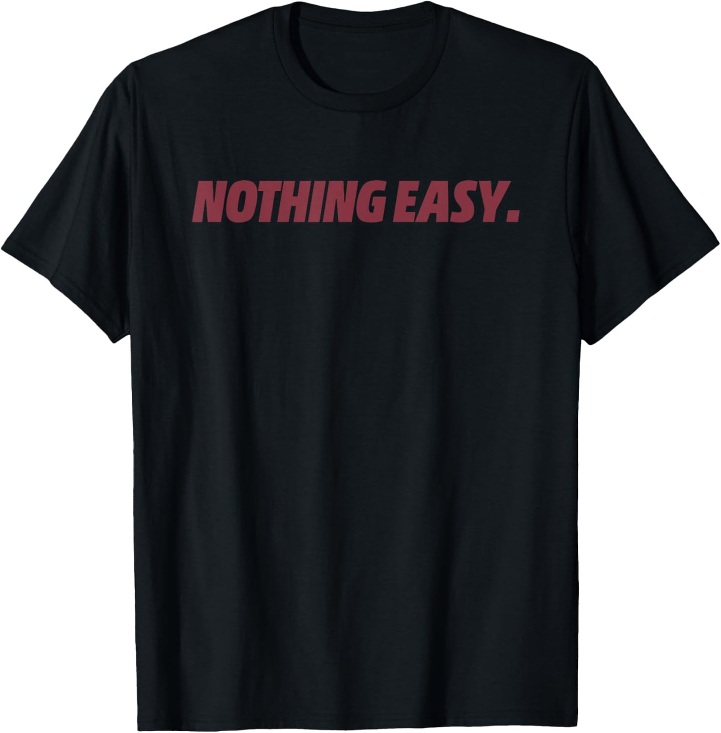 Nothing Easy Motivational Short Quote Sport Spirit T-Shirt - T-Shirt | Black