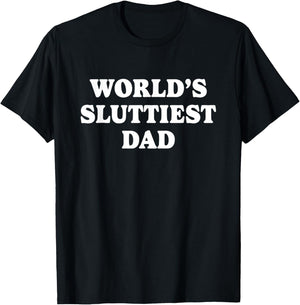 Worlds Sluttiest Dad Funny father Meme Boyfriend Dad Husband T-Shirt - T-Shirt | Black
