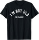 Funny Retirement I'm Not Old I'm Classic Men Women Birthday T-Shirt - T-Shirt | Black