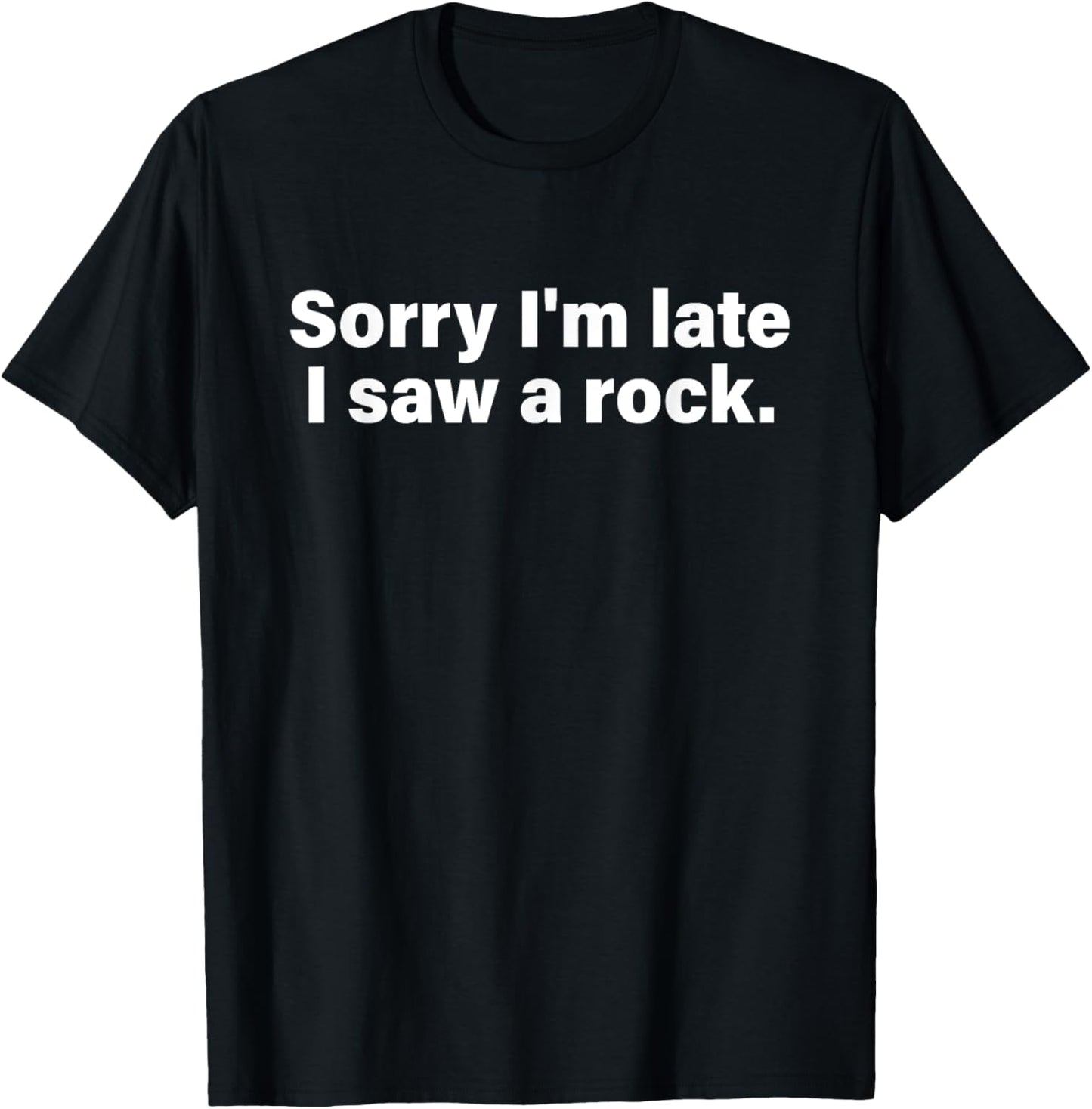 Sorry I'm Late I Saw A Rock Apparel T-Shirt - T-Shirt | Black