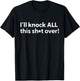 Funny Humorous Outfit I'll Knock All This Shit Over T-Shirt - T-Shirt | Black