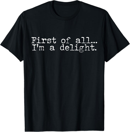First Of All I'm A Delight T-Shirt - T-Shirt | Black
