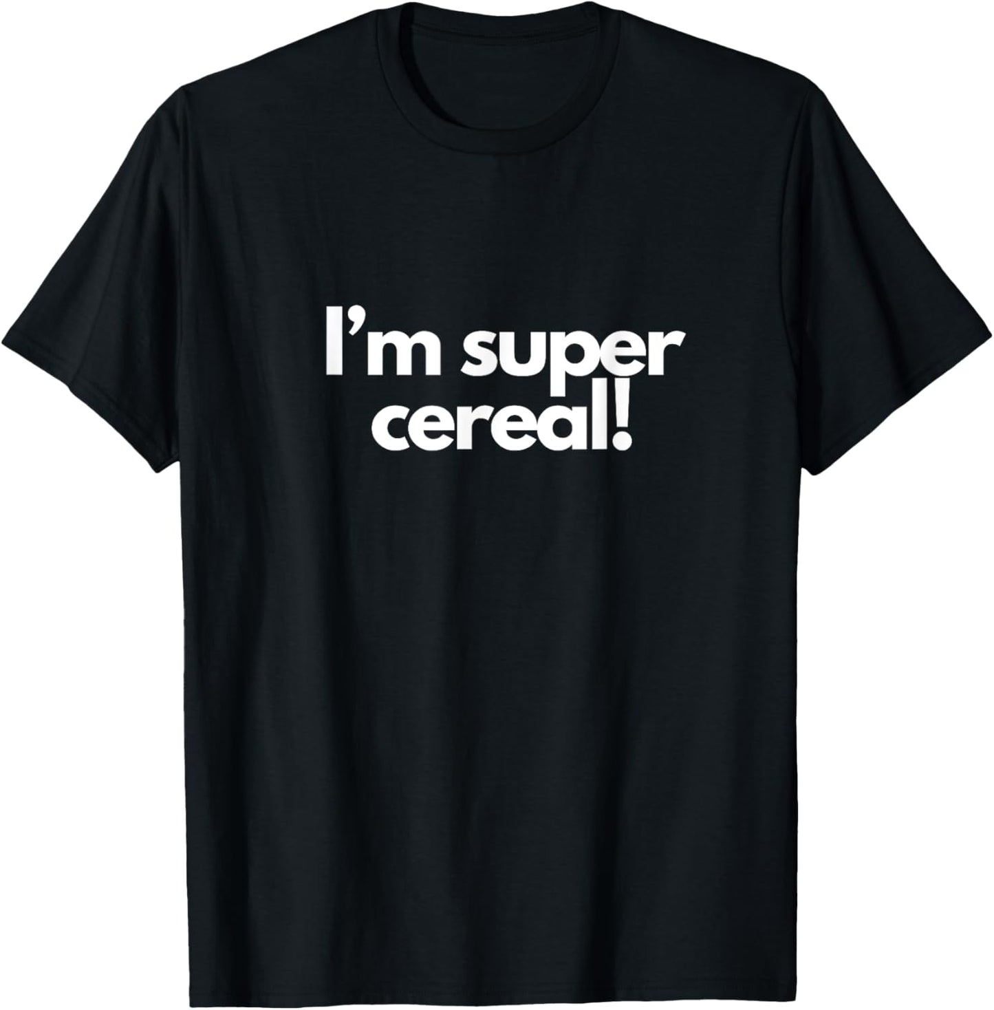 I’m super cereal! T-Shirt - T-Shirt | Black