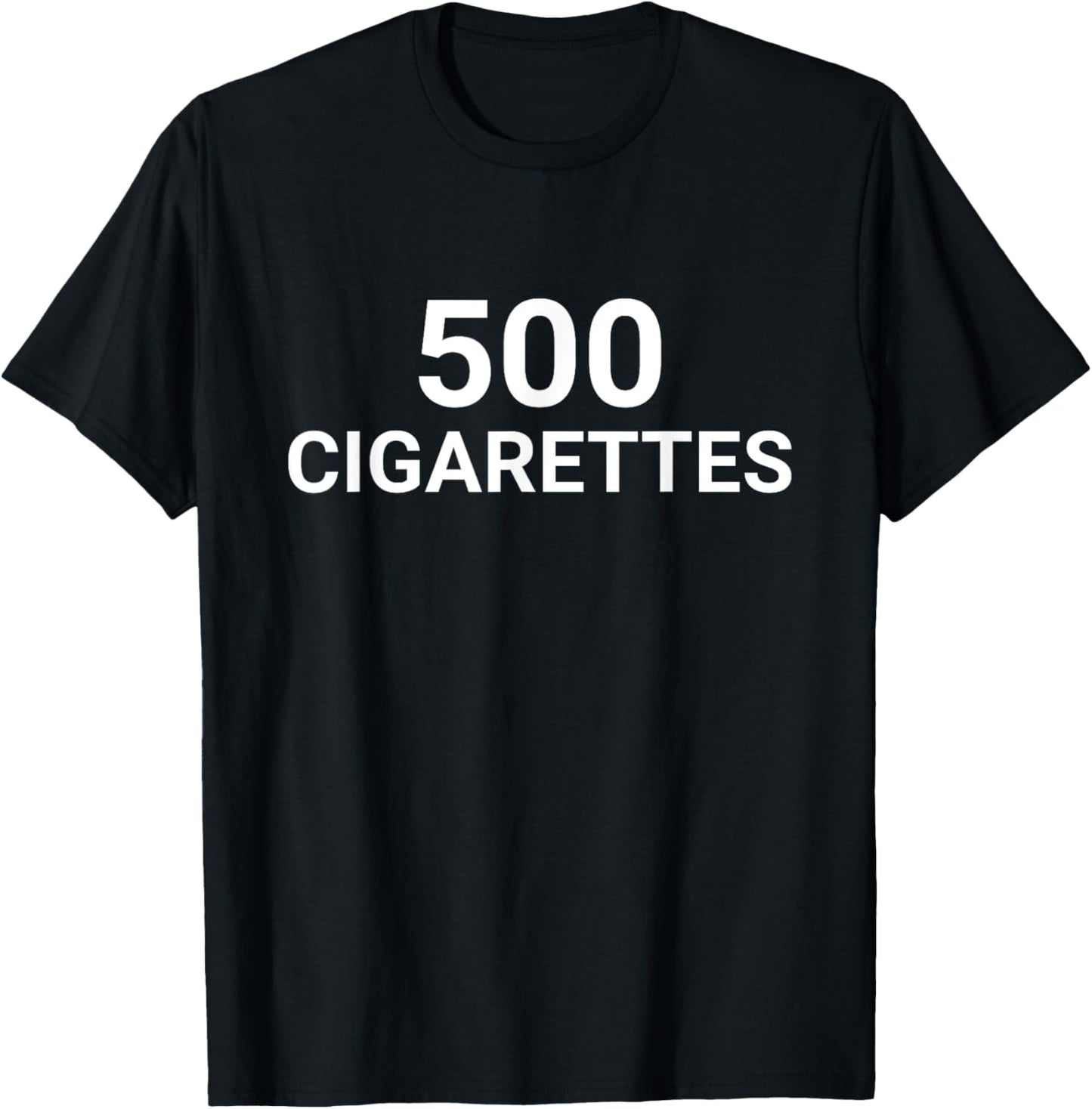 500 Cigarettes Funny Meme T-Shirt - T-Shirt | Black