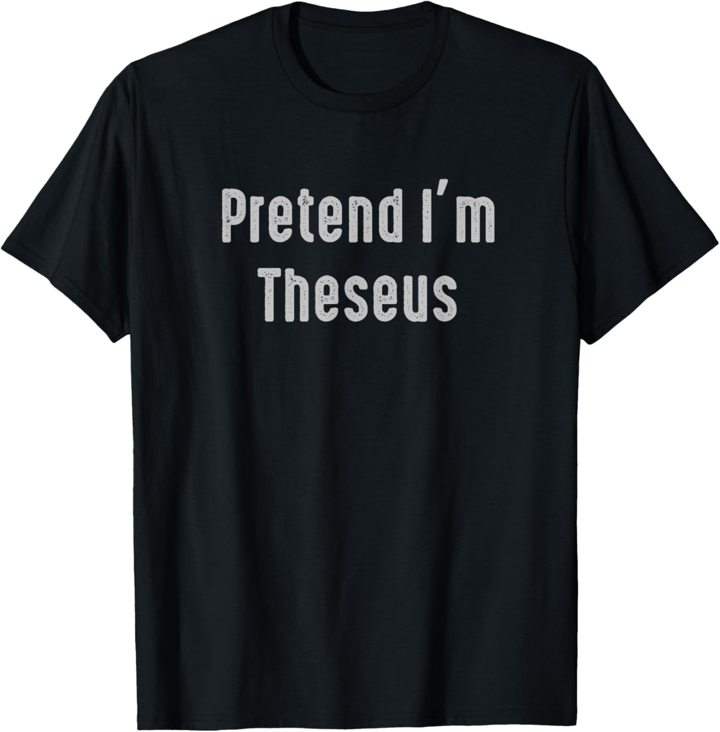 Pretend I'm Theseus Easy Funny Costume Ancient Mythology T-Shirt - T-Shirt | Black