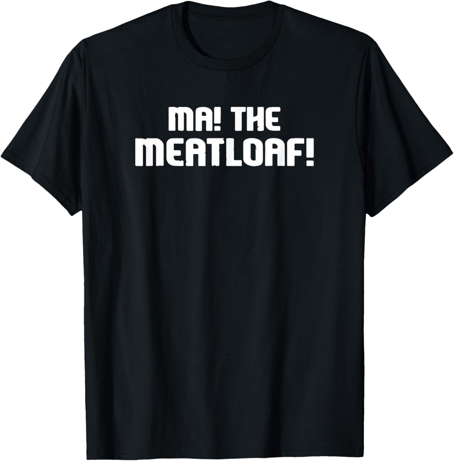 Ma! the Meatloaf! T-Shirt - T-Shirt | Black