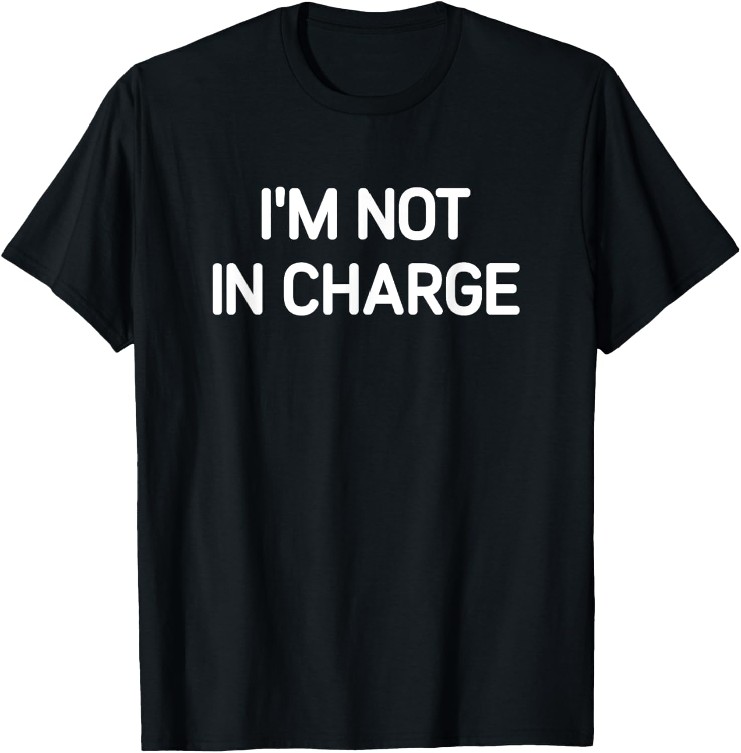I'm Not In Charge, Gag Gifts -Adults Black Small Sarcastic T-Shirt - T-Shirt | Black