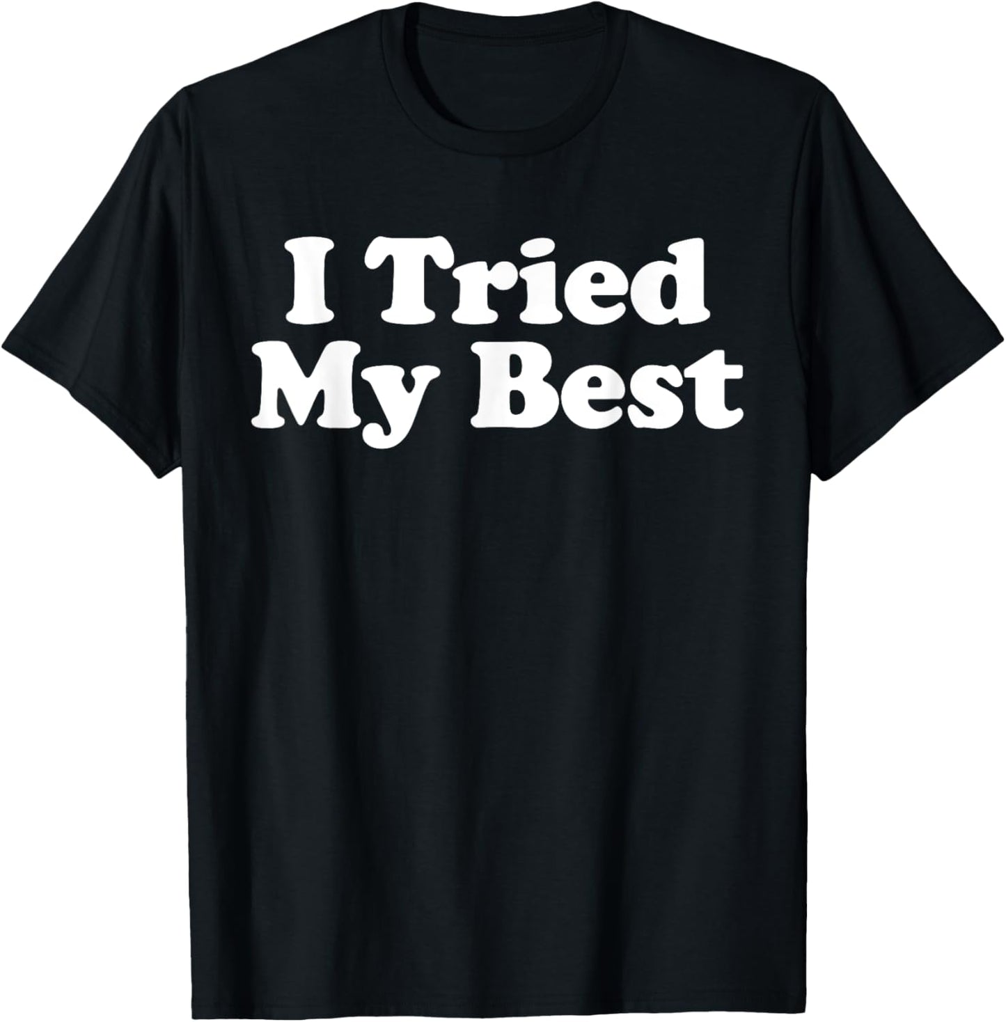 I Tried My Best T-Shirt - T-Shirt | Black