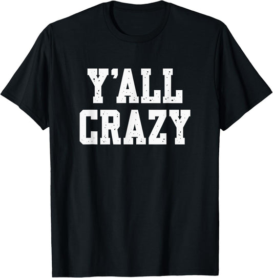 Y'All Crazy - Sarcastic - Vintage Distressed Style Graphic T-Shirt - T-Shirt | Black