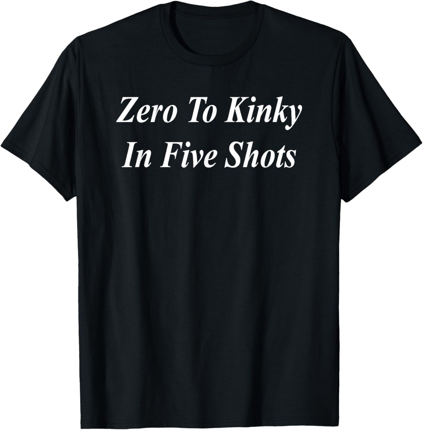 Zero To Kinky In Five Shots Funny Raunchy Naughty Girl's Out T-Shirt - T-Shirt | Black