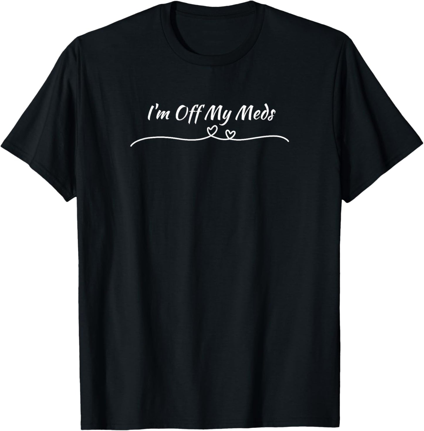 Funny I'm off my Meds Mood Disorders Heart T-Shirt - T-Shirt | Black