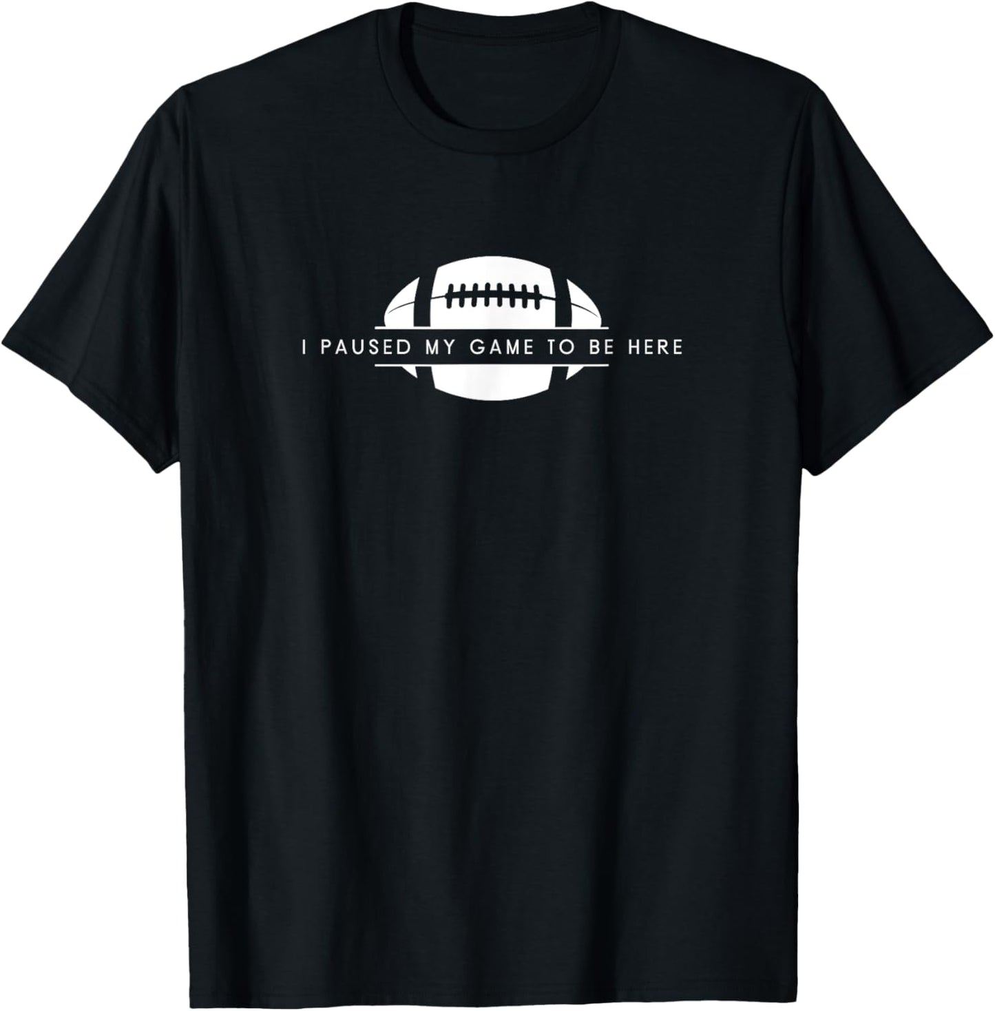 I Paused My Game To Be Here - Funny American Football T-Shirt - T-Shirt | Black