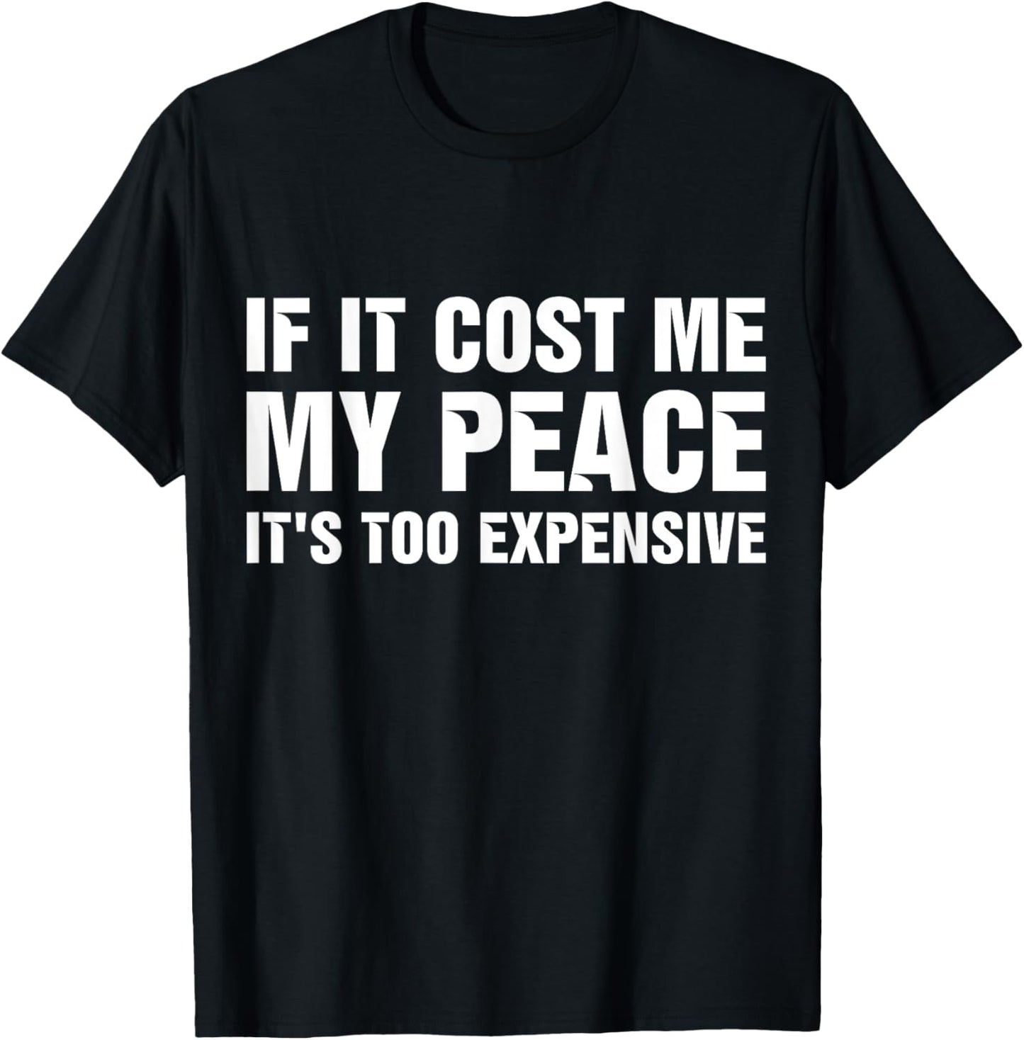 If It Cost Me My Peace It's Too Expensive T-Shirt - T-Shirt | Black
