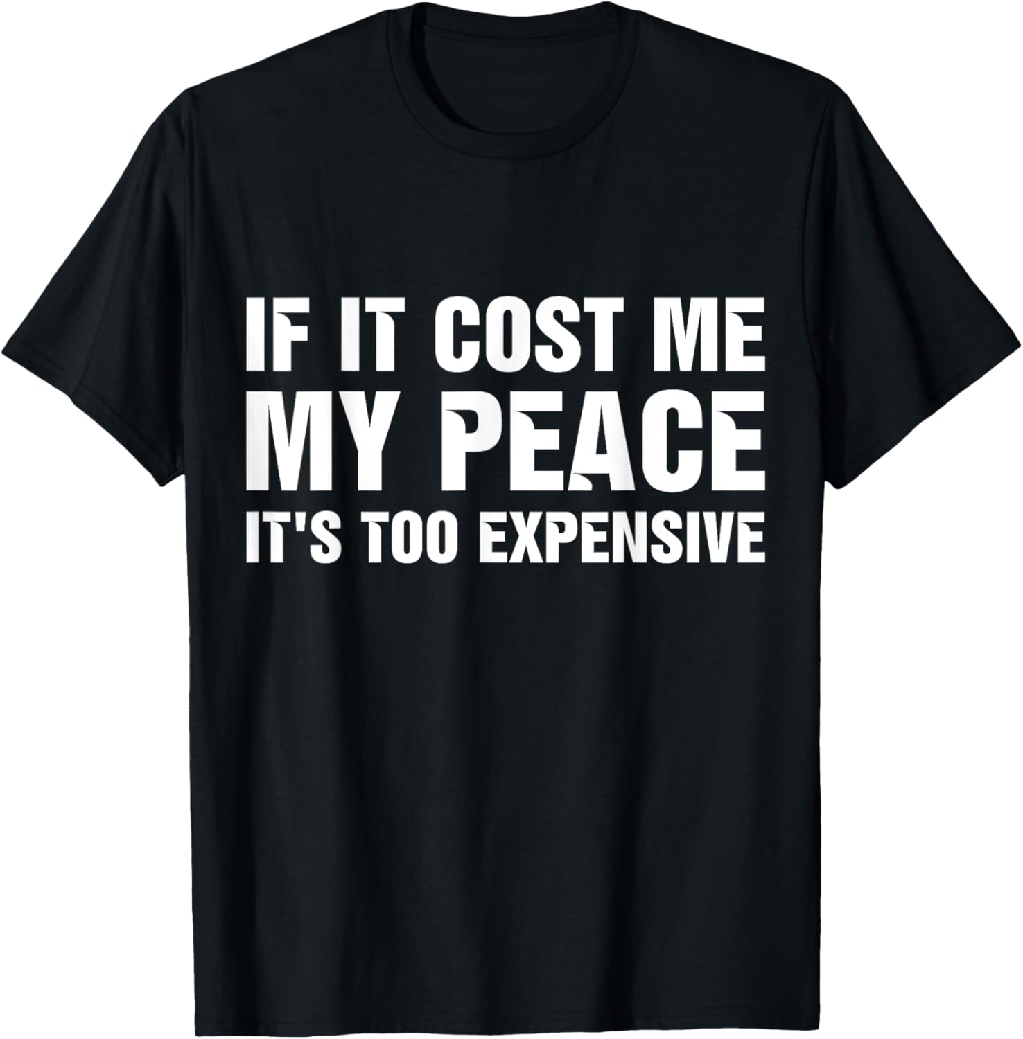 If It Cost Me My Peace It's Too Expensive T-Shirt - T-Shirt | Black