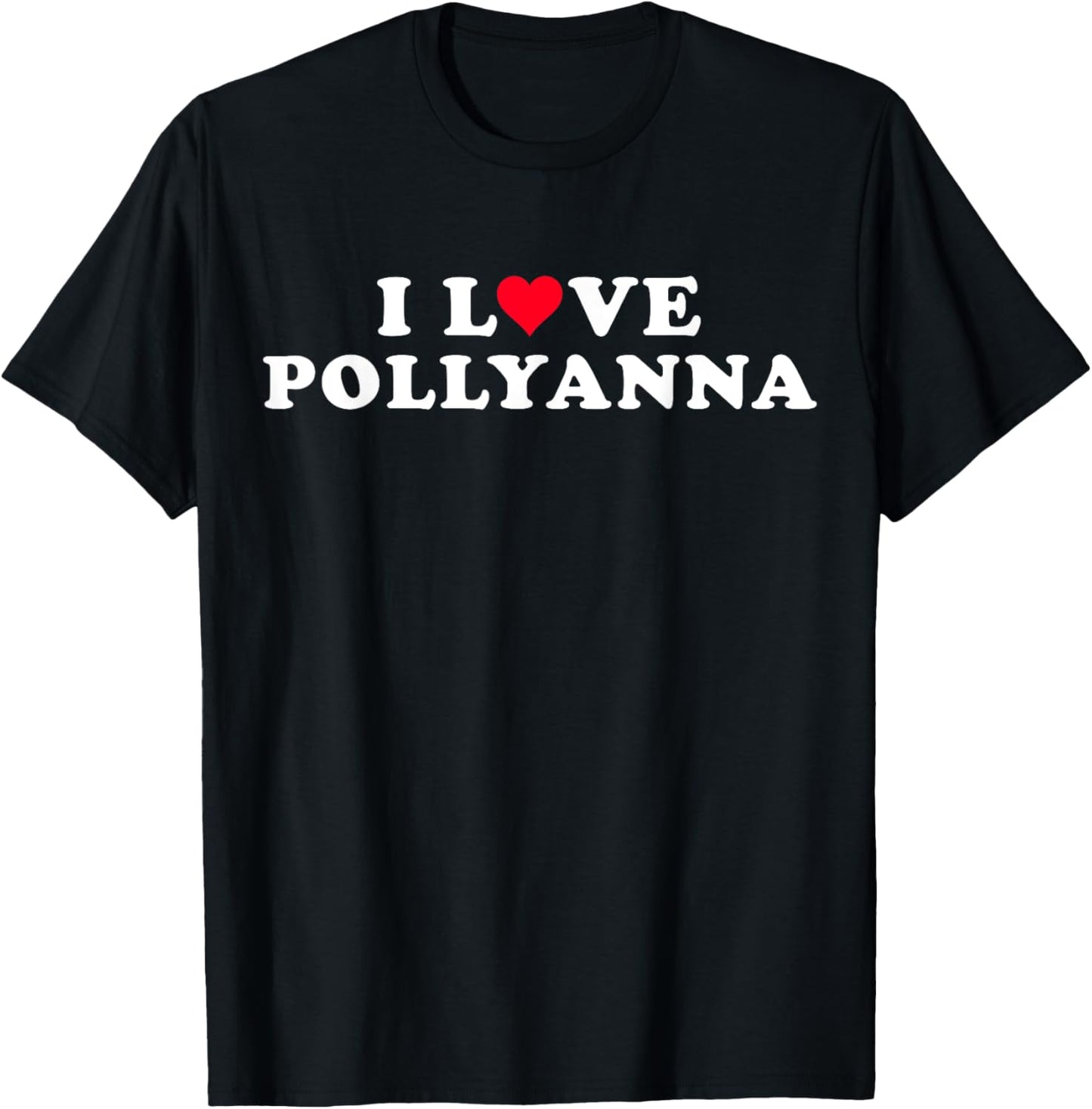 I Love Pollyanna Girlfriend & Boyfriend Pollyanna Name T-Shirt - T-Shirt | Black