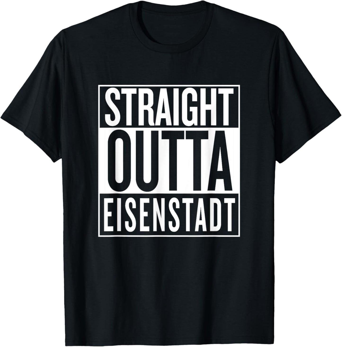 Straight Outta Eisenstadt Burgenland Österreich Austria T-Shirt - T-Shirt | Black