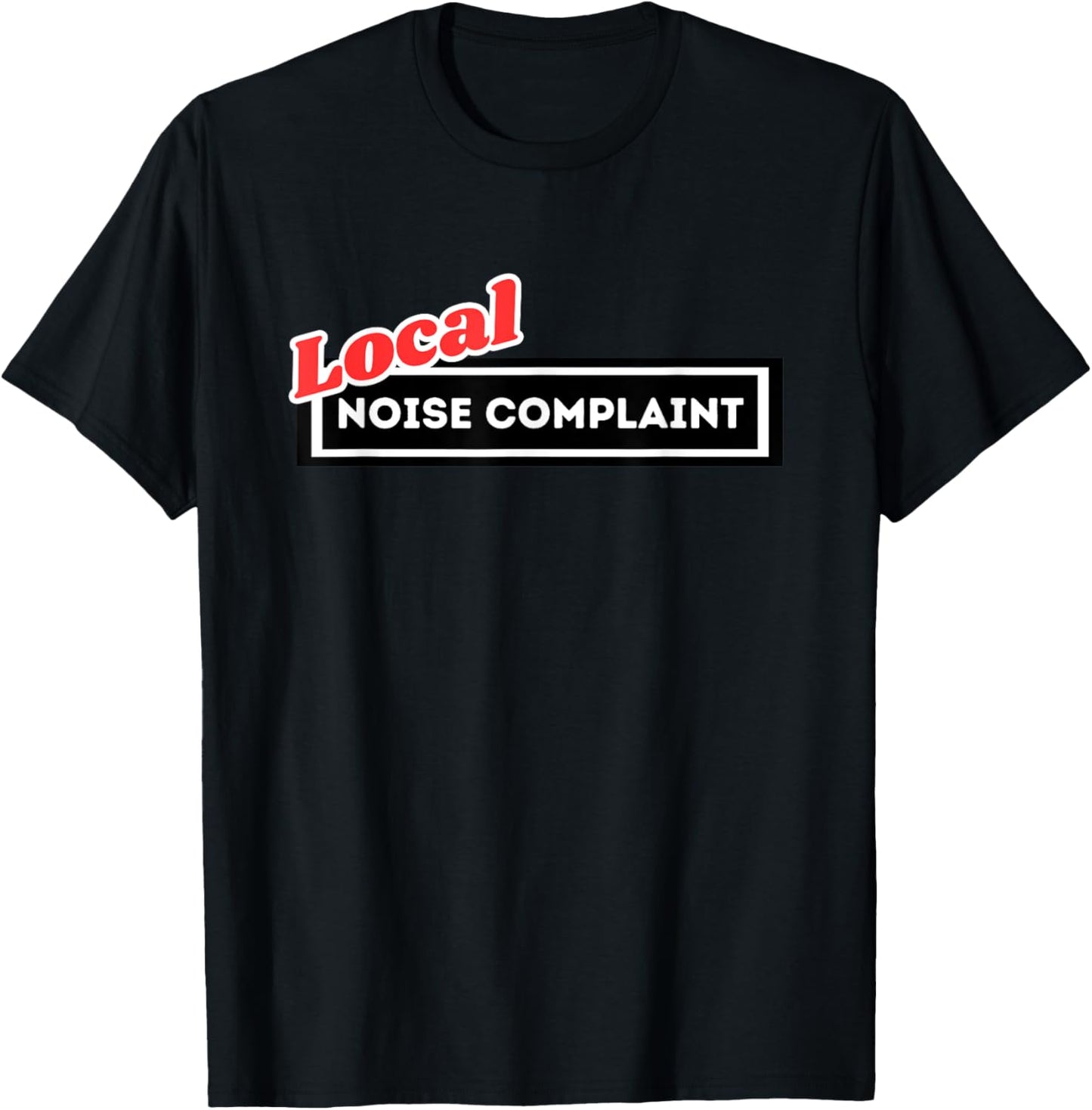 Local Noise Complaint Funny Automotive Car Enthusiast Racing T-Shirt - T-Shirt | Black