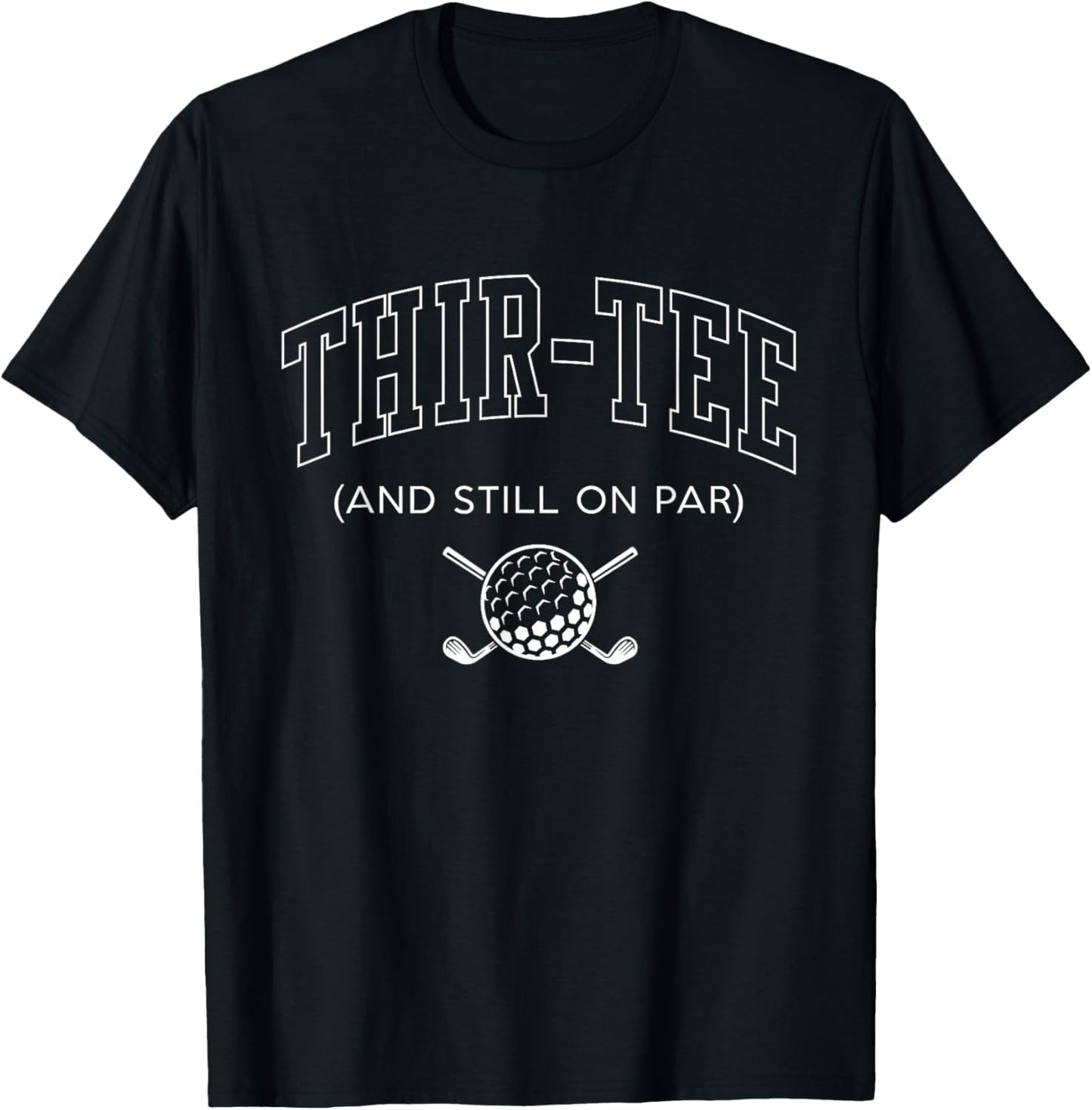 Thir and Still on Par 30th Birthday Golf Father Grandpa T-Shirt - T-Shirt | Black