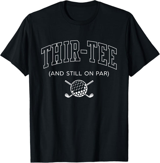Thir and Still on Par 30th Birthday Golf Father Grandpa T-Shirt - T-Shirt | Black