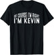 OF COURSE I'M RIGHT I'M KEVIN Shirt Birthday Funny Vintage T-Shirt - T-Shirt | Black