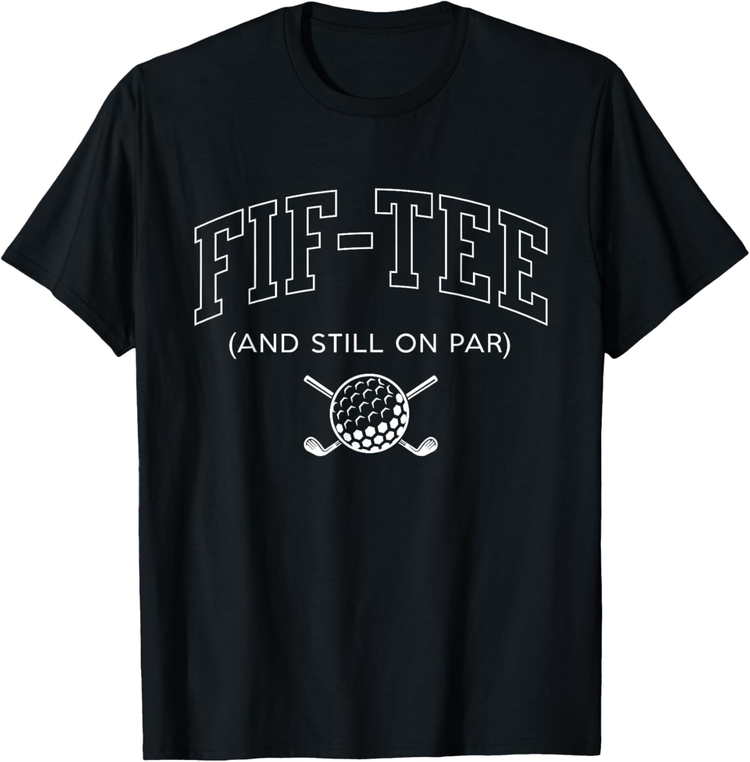 Fif and Still on Par - 50th Birthday Golf Father Grandpa T-Shirt - T-Shirt | Black
