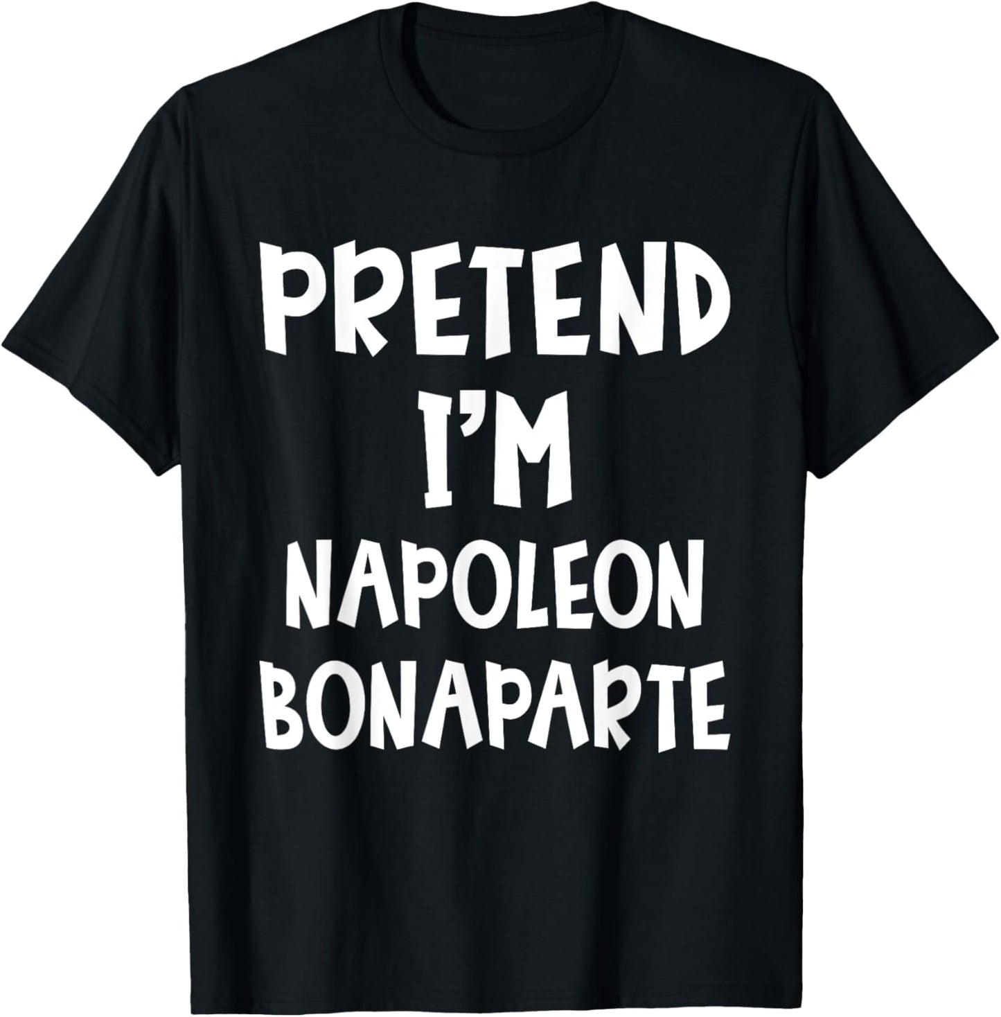 Pretend I'm Napoleon Bonaparte Costume Lazy Easy Halloween T-Shirt - T-Shirt | Black