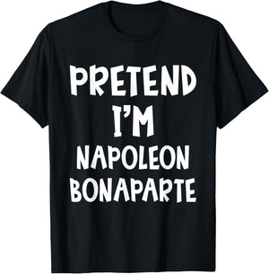 Pretend I'm Napoleon Bonaparte Costume Lazy Easy Halloween T-Shirt - T-Shirt | Black