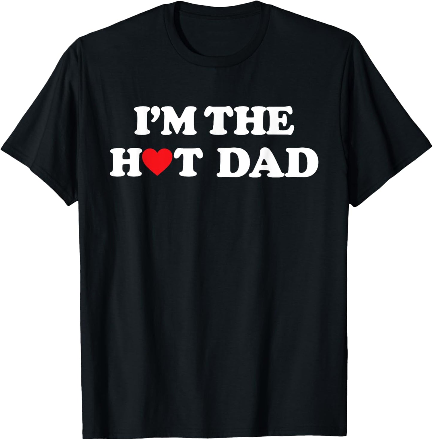 I'm The Hot Dad Shirt I Love Hot Dads T-Shirt - T-Shirt | Black